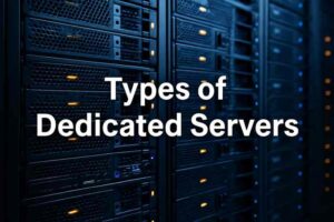 Types of Dedicated Servers: Performance, Security, and Use Cases
