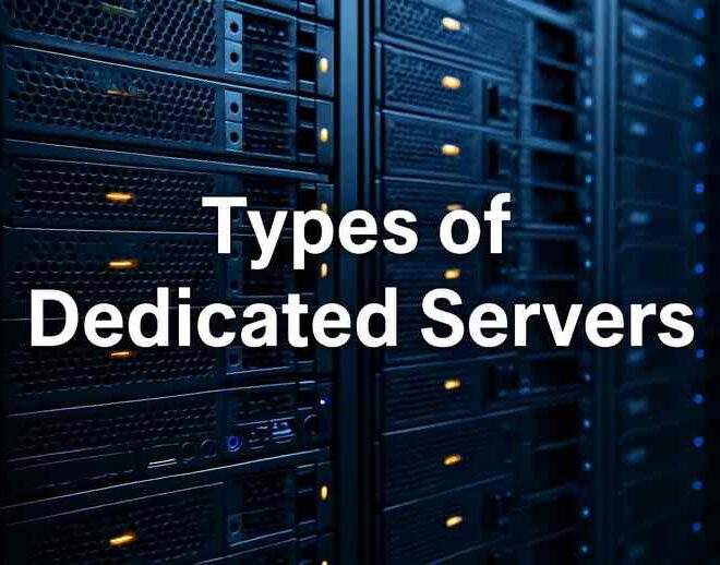 Types of Dedicated Servers: Performance, Security, and Use Cases